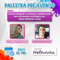 PRÉ-EVENTO: Acesso integral a crianças e adolescente em tratamento oncológico em vulnerabilidade social - Por Instituto Heleninha